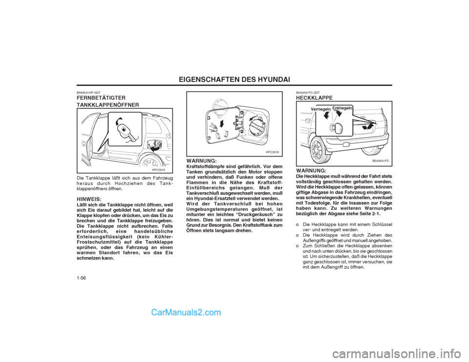 Hyundai Matrix 2004  Betriebsanleitung (in German) EIGENSCHAFTEN DES HYUNDAI
1-56 WARNUNG:
Kraftstoffdämpfe sind gefährlich. Vor dem Tanken grundsätzlich den Motor stoppen und verhindern, daß Funken oder offene Flammen in die Nähe des Kraftstoff-