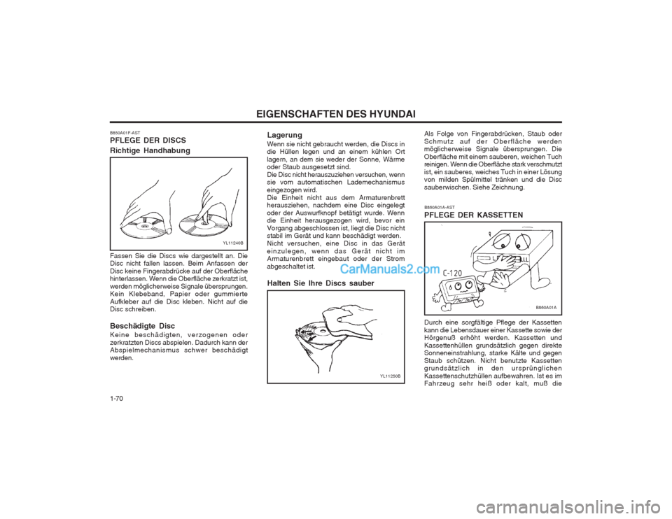 Hyundai Matrix 2004  Betriebsanleitung (in German) EIGENSCHAFTEN DES HYUNDAI
1-70 Durch eine sorgfältige Pflege der Kassetten kann die Lebensdauer einer Kassette sowie der Hörgenuß erhöht werden. Kassetten und Kassettenhüllen grundsätzlich gegen