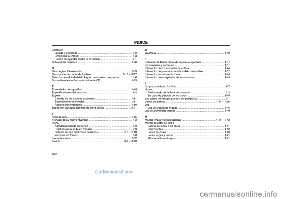 Hyundai Matrix 2004  Manual del propietario (in Spanish) INDICE
10-2 Corrosión
Lavado y encerado ......................................................................... 4-2
Limpiando su  interior ..........................................................