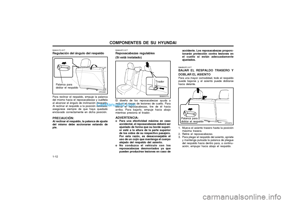 Hyundai Matrix 2004 Manual del propietario (in Spanish) COMPONENTES DE SU HYUNDAI
1-12
B090A0FC-GYT Reposacabezas regulables (Si está instalado) El diseño de los reposacabezas ayuda a reducir el riesgo de lesiones de cuello. Paraelevar el reposacabezas, Hyundai Matrix 2004 Manual del propietario (in Spanish) COMPONENTES DE SU HYUNDAI
1-12
B090A0FC-GYT Reposacabezas regulables (Si está instalado) El diseño de los reposacabezas ayuda a reducir el riesgo de lesiones de cuello. Paraelevar el reposacabezas,