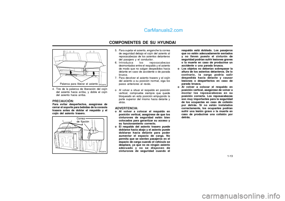 Hyundai Matrix 2004  Manual del propietario (in Spanish) COMPONENTES DE SU HYUNDAI  1-13
HFC2075
HFC2076
Palanca para liberar el asiento
4. Tire de la palanca de liberación del cojíndel asiento hacia arriba, y doble el cojín del asiento hacia arriba.
PRE