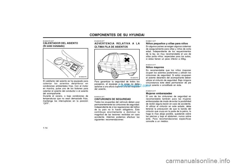 Hyundai Matrix 2004 Manual del propietario (in Spanish) COMPONENTES DE SU HYUNDAI
1-14 B150D01S-AYT Mujeres embarazadasEl uso de los cinturones de seguridad es
recomendable también para las mujeresembarazadas de modo de evitar la posibilidadde recibir al Hyundai Matrix 2004 Manual del propietario (in Spanish) COMPONENTES DE SU HYUNDAI
1-14 B150D01S-AYT Mujeres embarazadasEl uso de los cinturones de seguridad es
recomendable también para las mujeresembarazadas de modo de evitar la posibilidadde recibir al