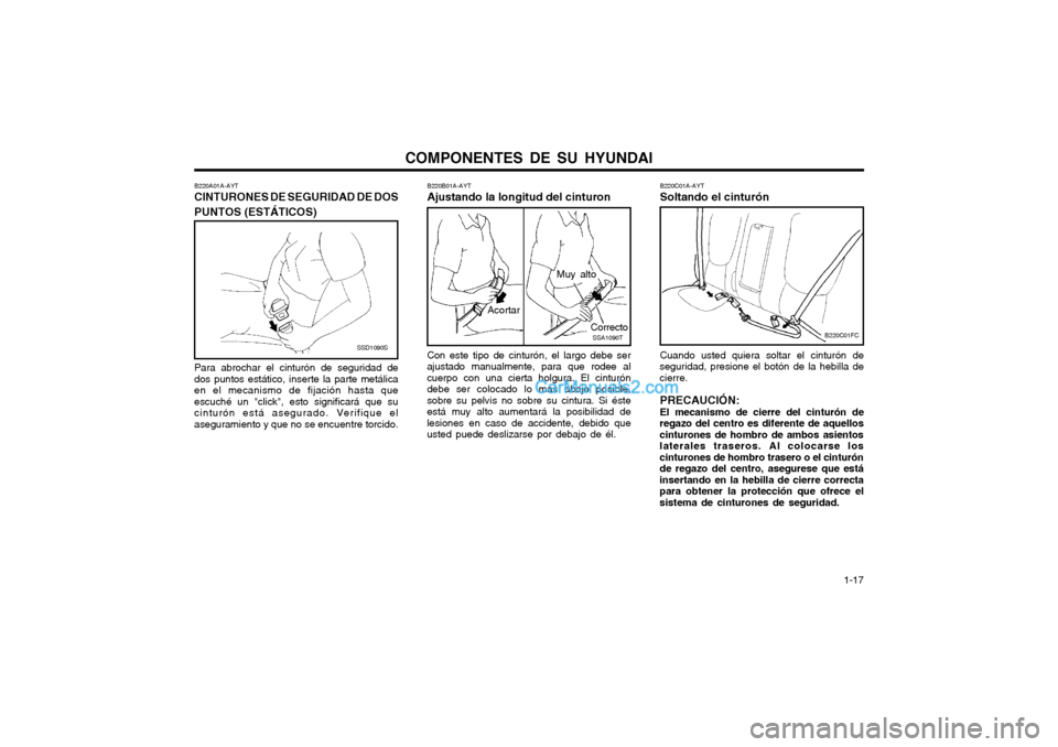 Hyundai Matrix 2004 Manual del propietario (in Spanish) COMPONENTES DE SU HYUNDAI 1-17
B220A01A-AYT CINTURONES DE SEGURIDAD DE DOS PUNTOS (ESTÁTICOS)
SSD1090S
Para abrochar el cinturón de seguridad de dos puntos estático, inserte la parte metálicaen e Hyundai Matrix 2004 Manual del propietario (in Spanish) COMPONENTES DE SU HYUNDAI 1-17
B220A01A-AYT CINTURONES DE SEGURIDAD DE DOS PUNTOS (ESTÁTICOS)
SSD1090S
Para abrochar el cinturón de seguridad de dos puntos estático, inserte la parte metálicaen e