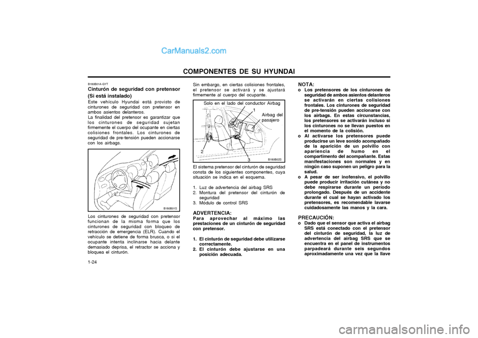 Hyundai Matrix 2004 Manual del propietario (in Spanish) COMPONENTES DE SU HYUNDAI
1-24
B180B02S
Airbag del
pasajero
1
El sistema pretensor del cinturón de seguridad
consta de los siguientes componentes, cuya situación se indica en el esquema.
1. Luz de Hyundai Matrix 2004 Manual del propietario (in Spanish) COMPONENTES DE SU HYUNDAI
1-24
B180B02S
Airbag del
pasajero
1
El sistema pretensor del cinturón de seguridad
consta de los siguientes componentes, cuya situación se indica en el esquema.
1. Luz de