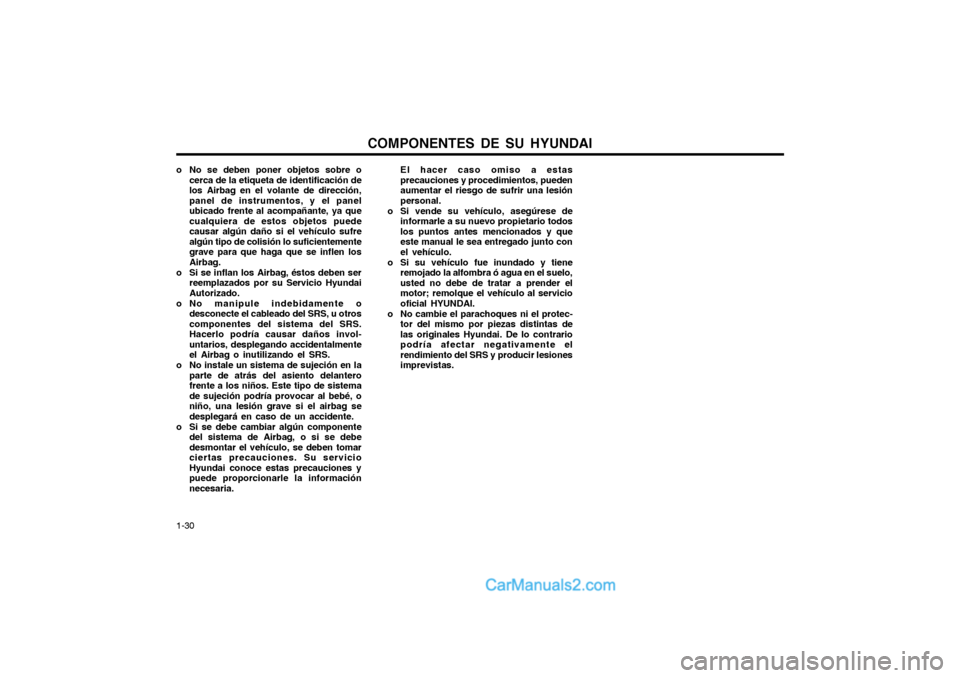 Hyundai Matrix 2004 Manual del propietario (in Spanish) COMPONENTES DE SU HYUNDAI
1-30 El hacer caso omiso a estas precauciones y procedimientos, puedenaumentar el riesgo de sufrir una lesiónpersonal.
o Si vende su vehículo, asegúrese de informarle a su Hyundai Matrix 2004 Manual del propietario (in Spanish) COMPONENTES DE SU HYUNDAI
1-30 El hacer caso omiso a estas precauciones y procedimientos, puedenaumentar el riesgo de sufrir una lesiónpersonal.
o Si vende su vehículo, asegúrese de informarle a su