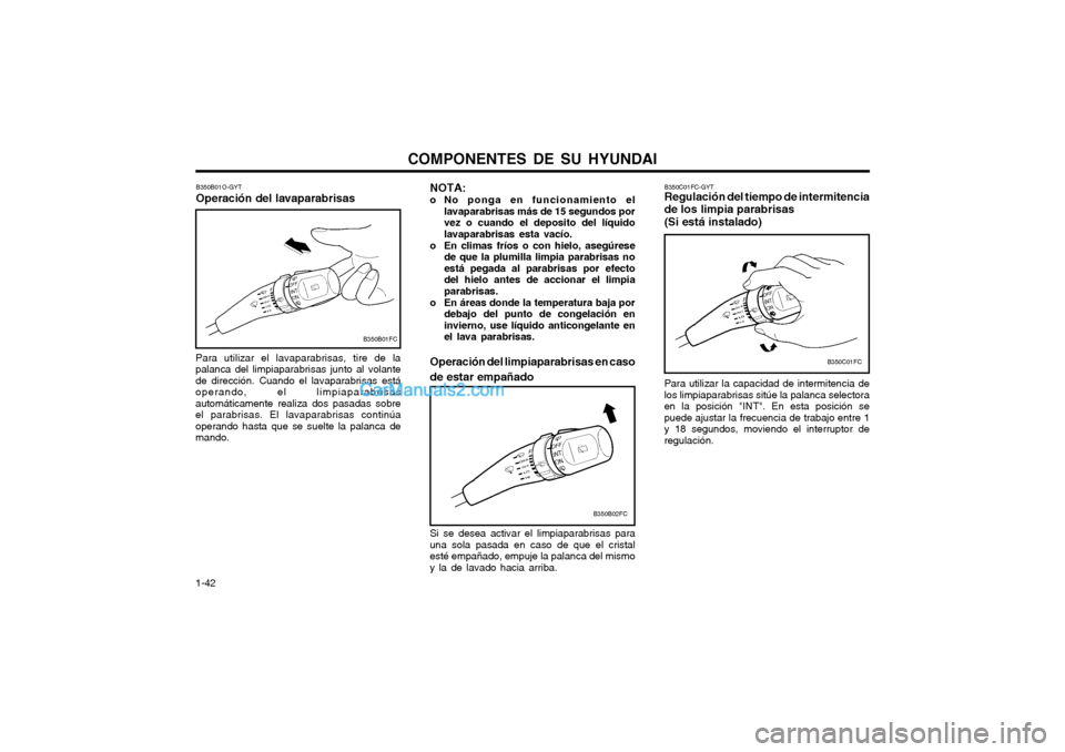 Hyundai Matrix 2004 Manual del propietario (in Spanish) COMPONENTES DE SU HYUNDAI
1-42 B350B01O-GYT Operación del lavaparabrisas
Para utilizar el lavaparabrisas, tire de la palanca del limpiaparabrisas junto al volantede dirección. Cuando el lavaparabris Hyundai Matrix 2004 Manual del propietario (in Spanish) COMPONENTES DE SU HYUNDAI
1-42 B350B01O-GYT Operación del lavaparabrisas
Para utilizar el lavaparabrisas, tire de la palanca del limpiaparabrisas junto al volantede dirección. Cuando el lavaparabris