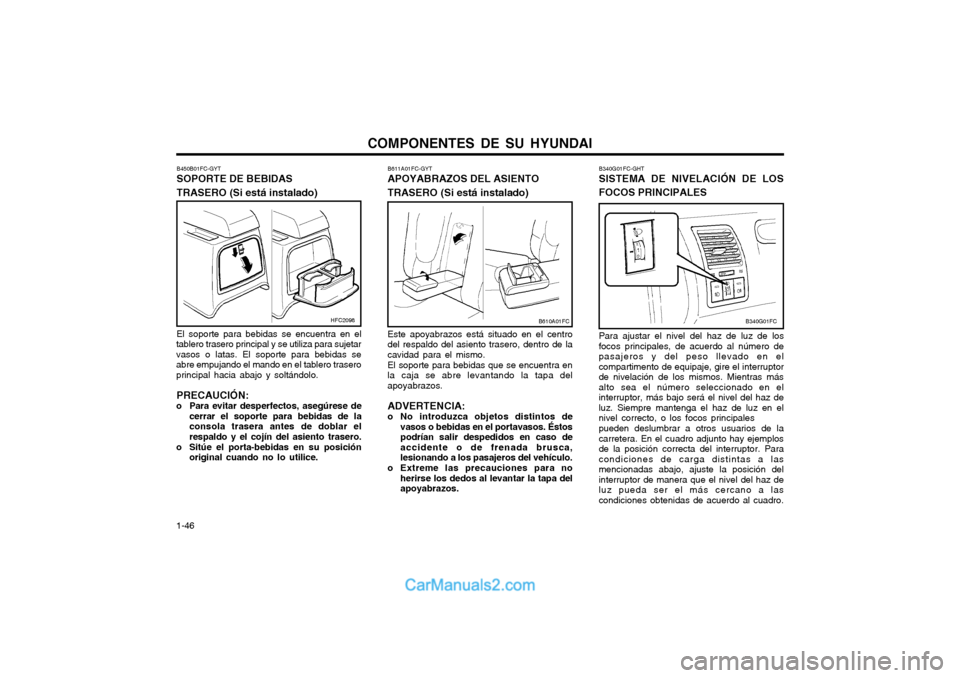 Hyundai Matrix 2004  Manual del propietario (in Spanish) COMPONENTES DE SU HYUNDAI
1-46 B340G01FC-GHT SISTEMA DE NIVELACIÓN DE LOS FOCOS PRINCIPALES Para ajustar el nivel del haz de luz de los focos principales, de acuerdo al número depasajeros y del peso