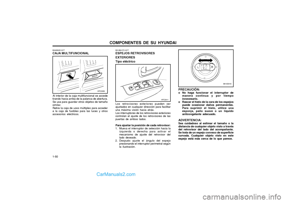 Hyundai Matrix 2004  Manual del propietario (in Spanish) COMPONENTES DE SU HYUNDAI
1-50 B510B01FC-GYT ESPEJOS RETROVISORES EXTERIORES Tipo eléctrico Los retrovisores exteriores pueden ser ajustados en cualquier dirección para facilitaruna máxima visión 