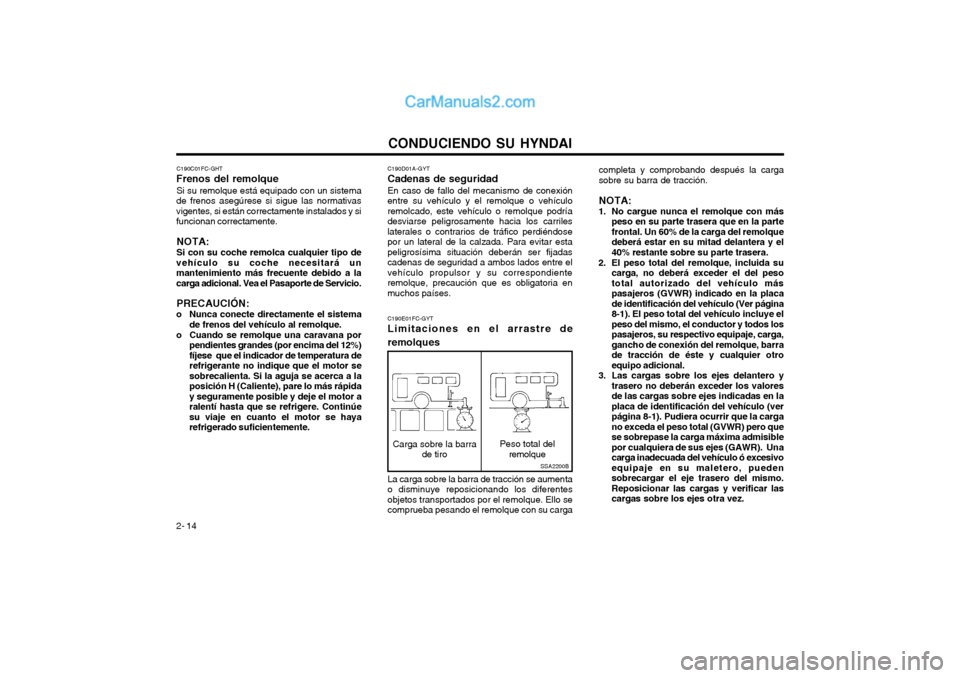 Hyundai Matrix 2004  Manual del propietario (in Spanish) CONDUCIENDO SU HYNDAI
2- 14 C190D01A-GYT
Cadenas de seguridad
En caso de fallo del mecanismo de conexión
entre su vehículo y el remolque o vehículo remolcado, este vehículo o remolque podríadesvi