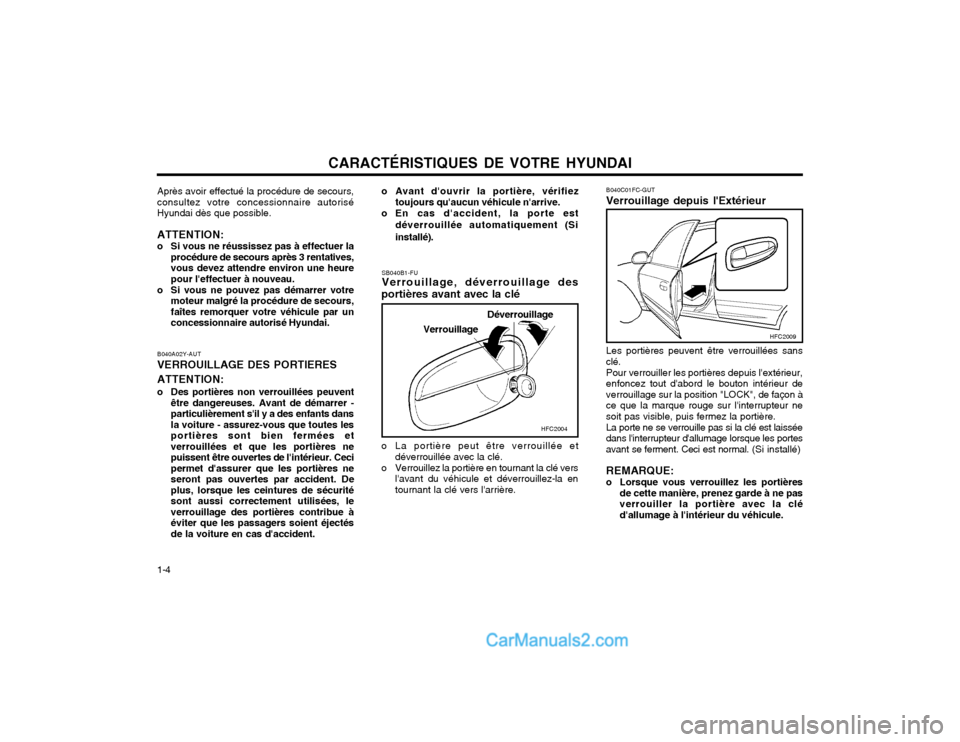 Hyundai Matrix 2004  Manuel du propriétaire (in French) CARACTÉRISTIQUES DE VOTRE HYUNDAI
1-4
B040C01FC-GUT Verrouillage depuis lExtérieur Les portières peuvent être verrouillées sans clé. Pour verrouiller les portières depuis lextérieur, enfonce