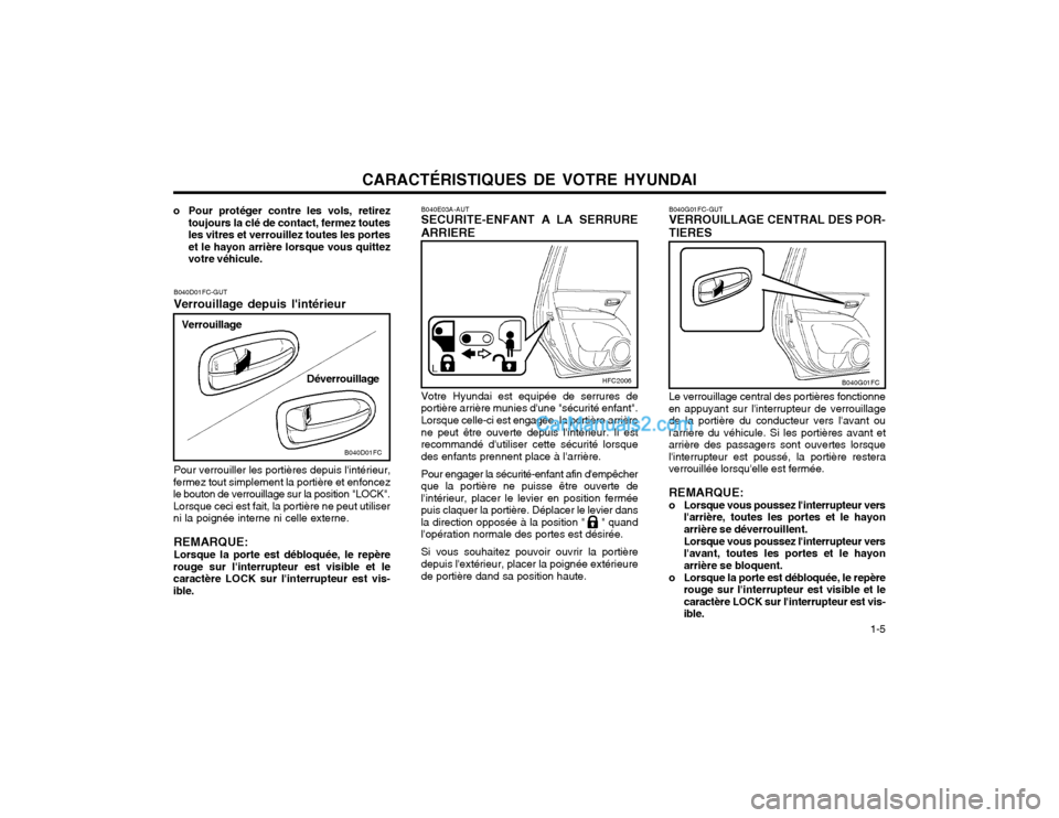 Hyundai Matrix 2004  Manuel du propriétaire (in French) CARACTÉRISTIQUES DE VOTRE HYUNDAI  1-5
B040E03A-AUT SECURITE-ENFANT A LA SERRURE ARRIERE Votre Hyundai est equipée de serrures de portière arrière munies dune "sécurité enfant".Lorsque celle-ci