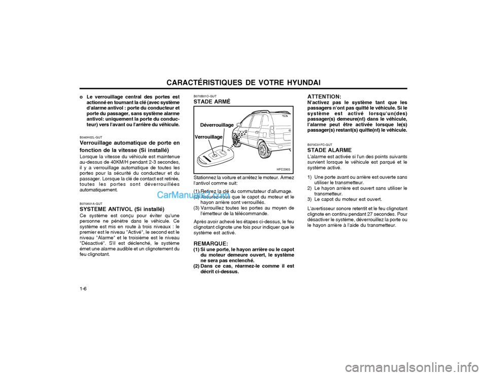 Hyundai Matrix 2004  Manuel du propriétaire (in French) CARACTÉRISTIQUES DE VOTRE HYUNDAI
1-6
Verrouillage Déverrouillage
HFC2003
B070C01FC-GUT STADE ALARMELalarme est activée si lun des points suivants survient lorsque le véhicule est parqué et les