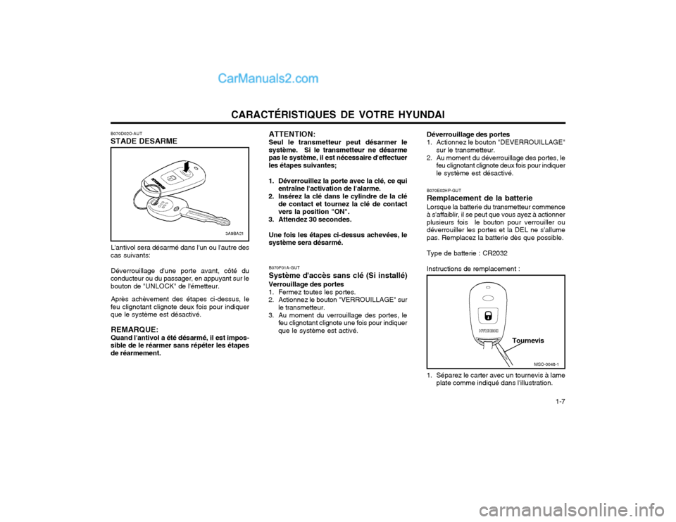 Hyundai Matrix 2004 Manuel du propriétaire (in French) CARACTÉRISTIQUES DE VOTRE HYUNDAI 1-7
ATTENTION: Seul le transmetteur peut désarmer le système. Si le transmetteur ne désarmepas le système, il est nécessaire deffectuerles étapes suivantes; Hyundai Matrix 2004 Manuel du propriétaire (in French) CARACTÉRISTIQUES DE VOTRE HYUNDAI 1-7
ATTENTION: Seul le transmetteur peut désarmer le système. Si le transmetteur ne désarmepas le système, il est nécessaire deffectuerles étapes suivantes;