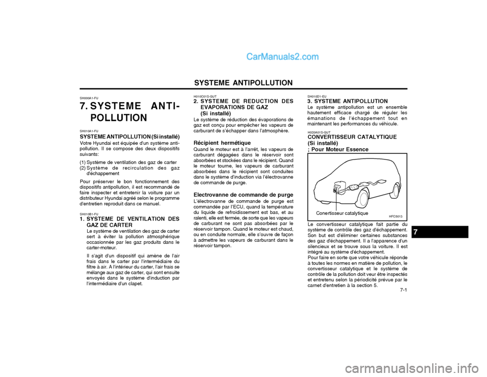 Hyundai Matrix 2004 Manuel du propriétaire (in French) SYSTEME ANTIPOLLUTION 7-1
H010C01S-GUT
2. SYSTEME DE REDUCTION DES
EVAPORATIONS DE GAZ (Si installé)
Le système de réduction des évaporations de
gaz est conçu pour empêcher les vapeurs de carbu Hyundai Matrix 2004 Manuel du propriétaire (in French) SYSTEME ANTIPOLLUTION 7-1
H010C01S-GUT
2. SYSTEME DE REDUCTION DES
EVAPORATIONS DE GAZ (Si installé)
Le système de réduction des évaporations de
gaz est conçu pour empêcher les vapeurs de carbu