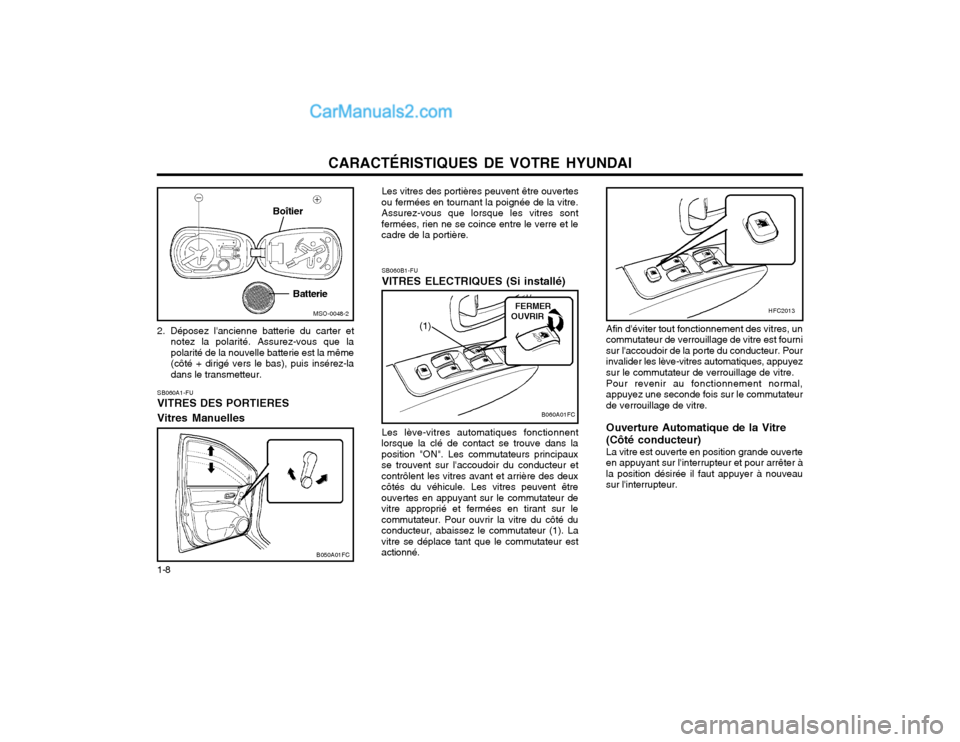 Hyundai Matrix 2004  Manuel du propriétaire (in French) CARACTÉRISTIQUES DE VOTRE HYUNDAI
1-8
SB060B1-FU VITRES ELECTRIQUES (Si installé) Les lève-vitres automatiques fonctionnent
lorsque la clé de contact se trouve dans la position "ON". Les commutate