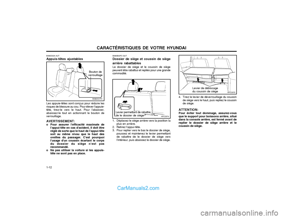 Hyundai Matrix 2004 Manuel du propriétaire (in French) CARACTÉRISTIQUES DE VOTRE HYUNDAI
1-12
B080D02A-AUT Appuis-têtes ajustables Bouton de
verrouillage
Les appuie-têtes sont conçus pour réduire les
risques de blessure au cou. Pour élever lappuie- Hyundai Matrix 2004 Manuel du propriétaire (in French) CARACTÉRISTIQUES DE VOTRE HYUNDAI
1-12
B080D02A-AUT Appuis-têtes ajustables Bouton de
verrouillage
Les appuie-têtes sont conçus pour réduire les
risques de blessure au cou. Pour élever lappuie-