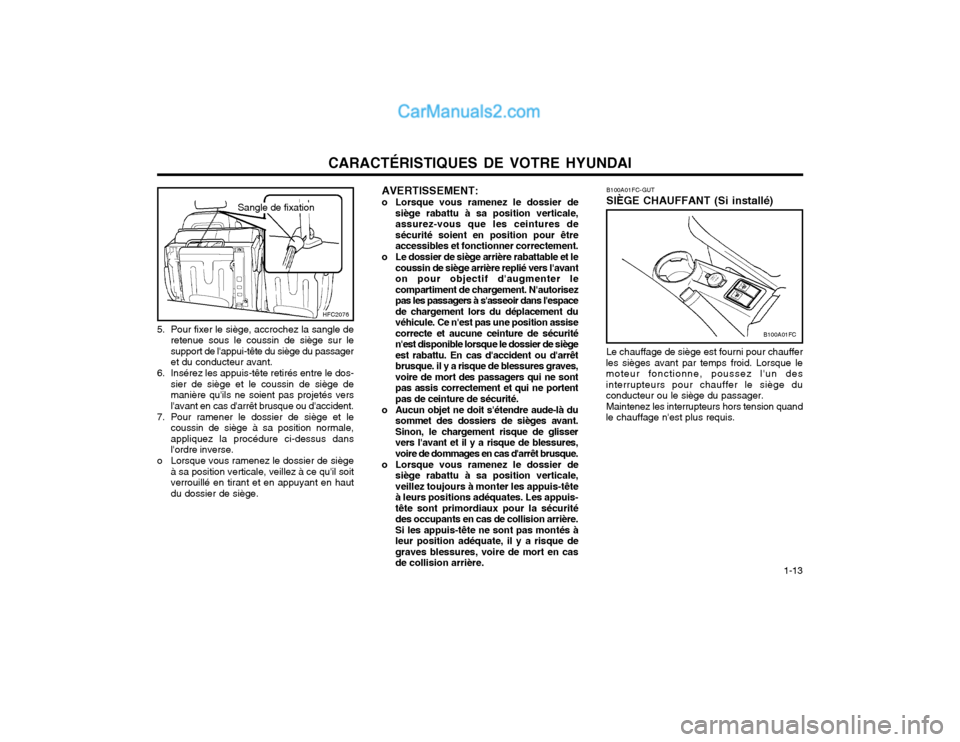 Hyundai Matrix 2004  Manuel du propriétaire (in French) CARACTÉRISTIQUES DE VOTRE HYUNDAI  1-13
5. Pour fixer le siège, accrochez la sangle de
retenue sous le coussin de siège sur le support de lappui-tête du siège du passageret du conducteur avant.
