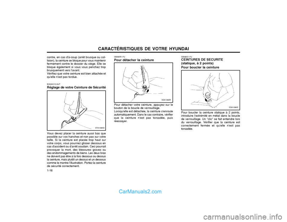 Hyundai Matrix 2004 Manuel du propriétaire (in French) CARACTÉRISTIQUES DE VOTRE HYUNDAI
1-16 SB090S1-FU CEINTURES DE SECURITE (statique, Ã 2 points) Pour boucler la ceinture
SSA1090S
Pour boucler la ceinture statique à 2 points, introduire lextrémit Hyundai Matrix 2004 Manuel du propriétaire (in French) CARACTÉRISTIQUES DE VOTRE HYUNDAI
1-16 SB090S1-FU CEINTURES DE SECURITE (statique, Ã 2 points) Pour boucler la ceinture
SSA1090S
Pour boucler la ceinture statique à 2 points, introduire lextrémit