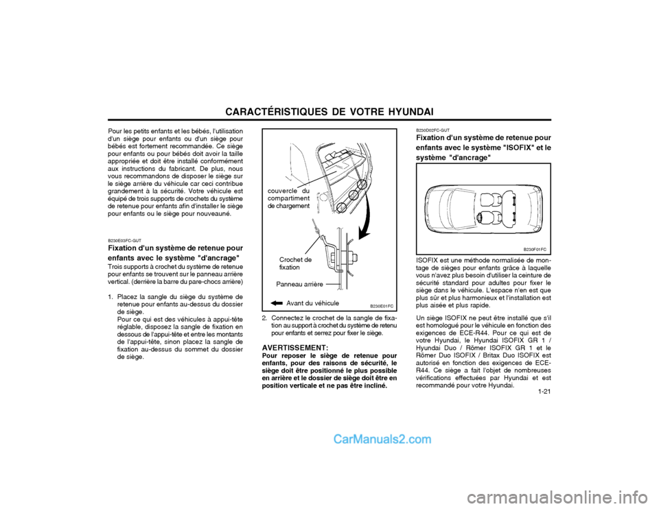 Hyundai Matrix 2004 Manuel du propriétaire (in French) CARACTÉRISTIQUES DE VOTRE HYUNDAI 1-21
B230F01FC
B230D02FC-GUT Fixation dun système de retenue pour
enfants avec le système "ISOFIX" et le système "dancrage"
ISOFIX est une méthode normalisée Hyundai Matrix 2004 Manuel du propriétaire (in French) CARACTÉRISTIQUES DE VOTRE HYUNDAI 1-21
B230F01FC
B230D02FC-GUT Fixation dun système de retenue pour
enfants avec le système "ISOFIX" et le système "dancrage"
ISOFIX est une méthode normalisée