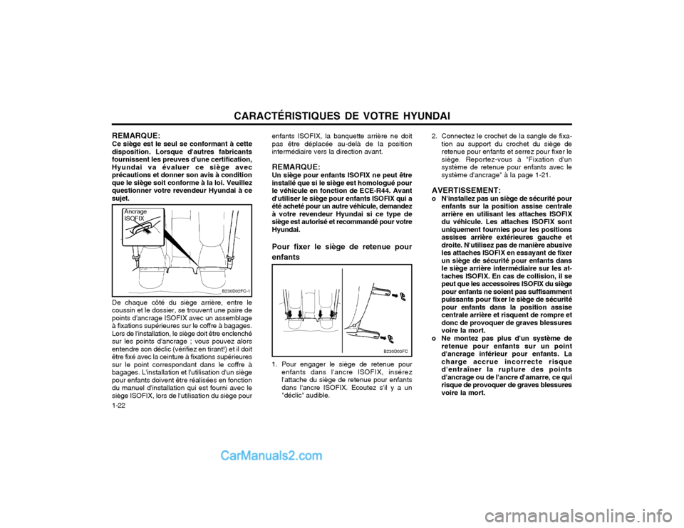 Hyundai Matrix 2004  Manuel du propriétaire (in French) CARACTÉRISTIQUES DE VOTRE HYUNDAI
1-22 REMARQUE: Ce siège est le seul se conformant à cette
disposition. Lorsque dautres fabricants fournissent les preuves dune certification,Hyundai va évaluer 
