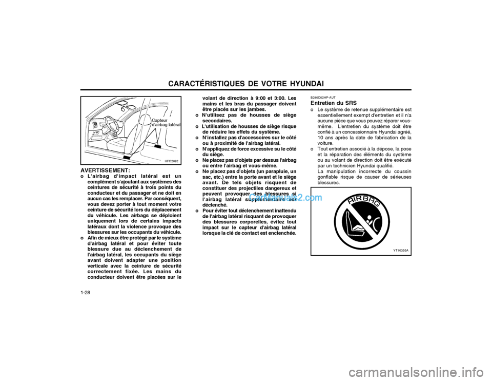 Hyundai Matrix 2004  Manuel du propriétaire (in French) CARACTÉRISTIQUES DE VOTRE HYUNDAI
1-28
YT10355A
B240C02HP-AUT Entretien du SRS
o Le système de retenue supplémentaire est essentiellement exempt dentretien et il na aucune pièce que vous pouvez 