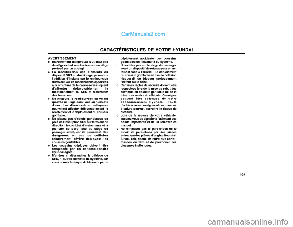 Hyundai Matrix 2004  Manuel du propriétaire (in French) CARACTÉRISTIQUES DE VOTRE HYUNDAI  1-29
AVERTISSEMENT: 
o Extrêmement dangereux! Nutilisez pas
de siège enfant vers larrière sur un siège protégé par un airbag!
o La modification des élémen