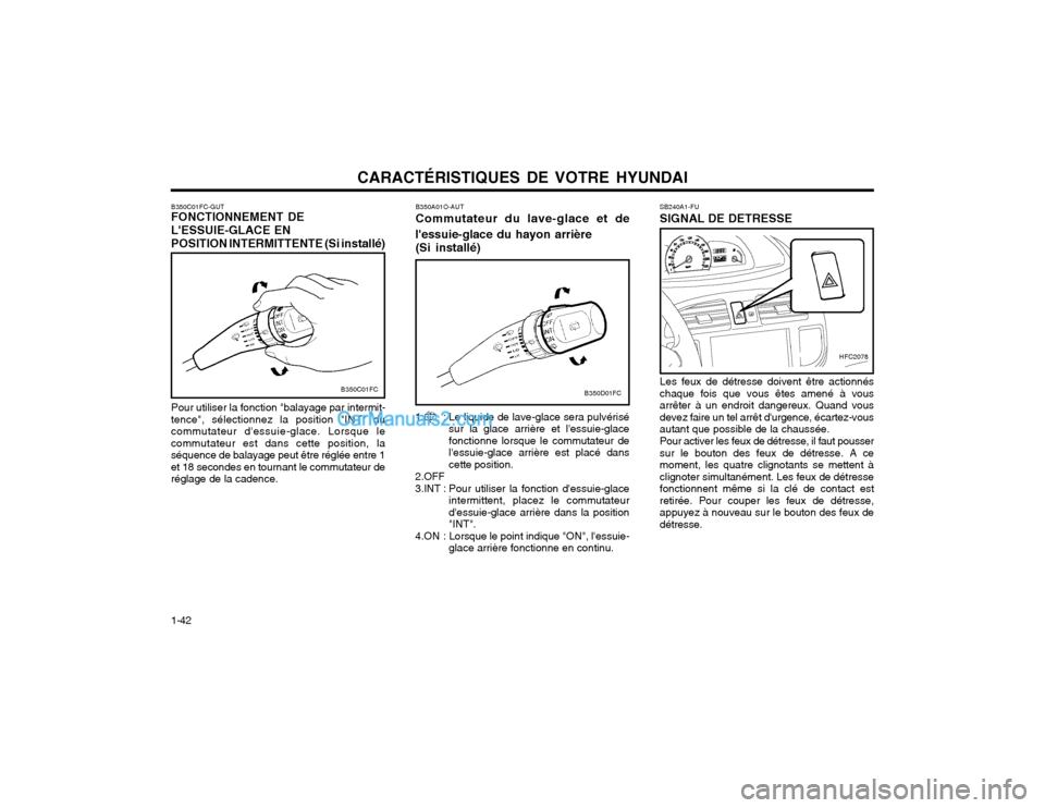 Hyundai Matrix 2004  Manuel du propriétaire (in French) CARACTÉRISTIQUES DE VOTRE HYUNDAI
1-42 SB240A1-FU SIGNAL DE DETRESSE
Les feux de détresse doivent être actionnés chaque fois que vous êtes amené à vousarrêter à un endroit dangereux. Quand vo