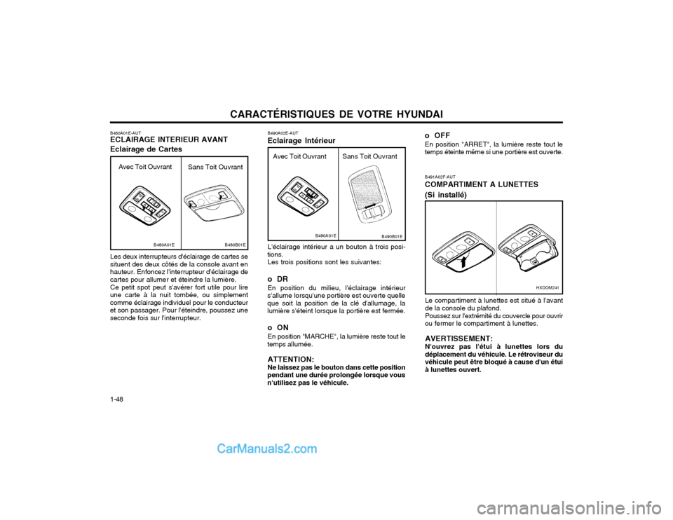 Hyundai Matrix 2004 Manuel du propriétaire (in French) CARACTÉRISTIQUES DE VOTRE HYUNDAI
1-48 B490A02E-AUT Eclairage Intérieur Léclairage intérieur a un bouton à trois posi-
tions. Les trois positions sont les suivantes:
oDR En position du milieu, Hyundai Matrix 2004 Manuel du propriétaire (in French) CARACTÉRISTIQUES DE VOTRE HYUNDAI
1-48 B490A02E-AUT Eclairage Intérieur Léclairage intérieur a un bouton à trois posi-
tions. Les trois positions sont les suivantes:
oDR En position du milieu,