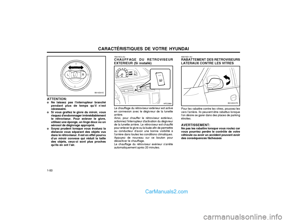 Hyundai Matrix 2004  Manuel du propriétaire (in French) CARACTÉRISTIQUES DE VOTRE HYUNDAI
1-50 AB270D1-AU RABATTEMENT DES RETROVISEURS
LATERAUX CONTRE LES VITRES
Pour les rabattre contre les vitres, poussez les vers larrière. Ils peuvent être rabattus 