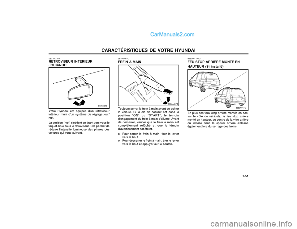 Hyundai Matrix 2004  Manuel du propriétaire (in French) CARACTÉRISTIQUES DE VOTRE HYUNDAI  1-51
SB380A1-FU FREIN A MAIN
Toujours serrer le frein à main avant de quitter la voiture. Si la clé de contact est dans laposition "ON" ou "START", le témoinden