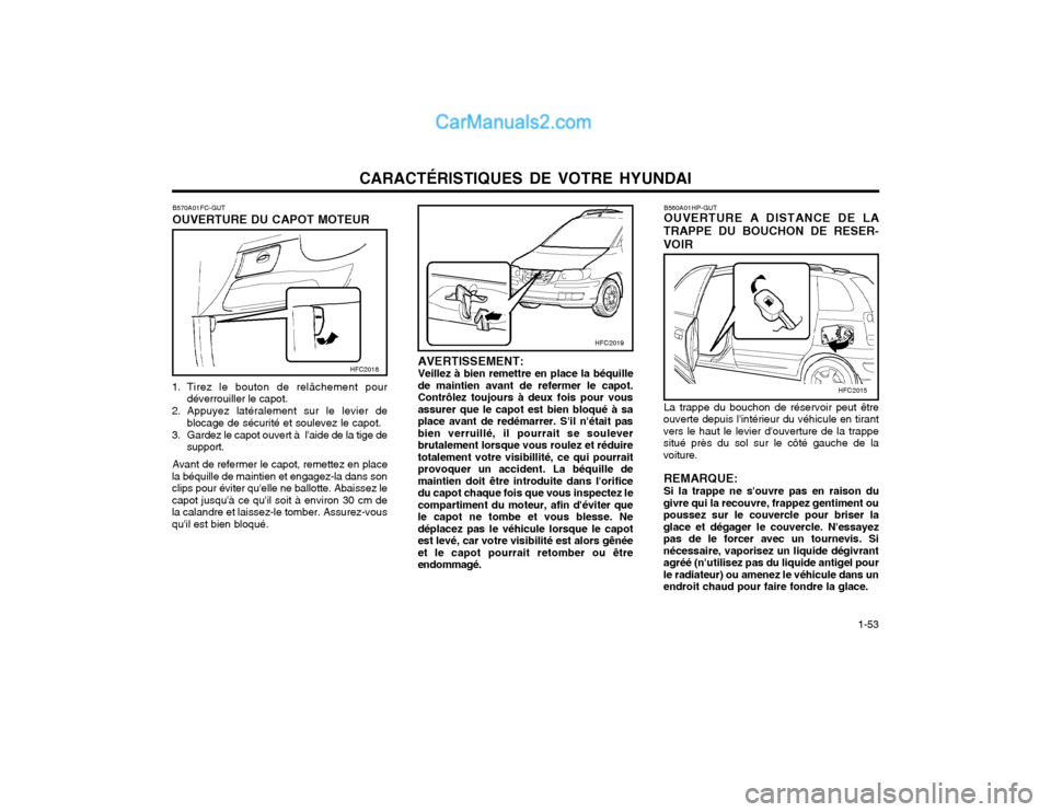 Hyundai Matrix 2004  Manuel du propriétaire (in French) CARACTÉRISTIQUES DE VOTRE HYUNDAI  1-53
B560A01HP-GUT OUVERTURE A DISTANCE DE LA
TRAPPE DU BOUCHON DE RESER- VOIR
La trappe du bouchon de réservoir peut être
ouverte depuis lintérieur du véhicul