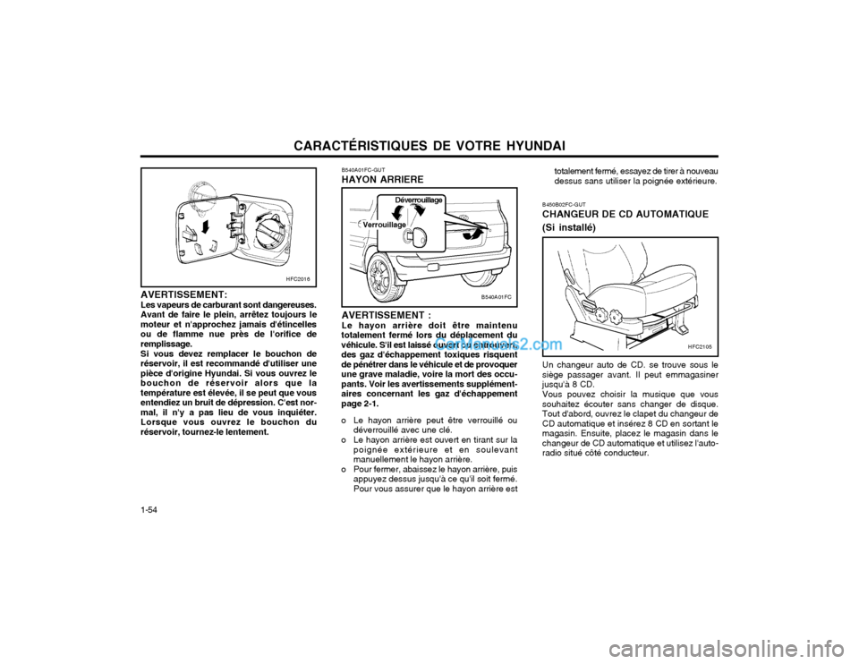 Hyundai Matrix 2004  Manuel du propriétaire (in French) CARACTÉRISTIQUES DE VOTRE HYUNDAI
1-54 AVERTISSEMENT: Les vapeurs de carburant sont dangereuses.Avant de faire le plein, arrêtez toujours lemoteur et napprochez jamais détincellesou de flamme nue