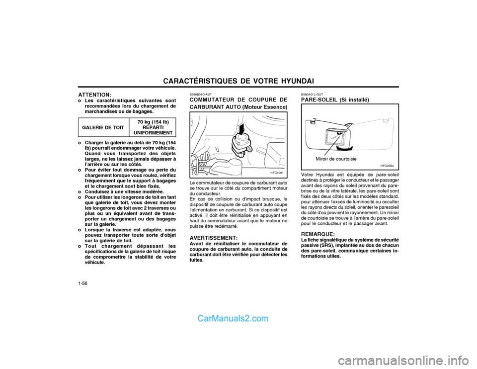 Hyundai Matrix 2004 Manuel du propriétaire (in French) CARACTÉRISTIQUES DE VOTRE HYUNDAI
1-56 ATTENTION:
o Les caractéristiques suivantes sont recommandées lors du chargement de marchandises ou de bagages. B560B01O-AUT COMMUTATEUR DE COUPURE DE
CARBUR Hyundai Matrix 2004 Manuel du propriétaire (in French) CARACTÉRISTIQUES DE VOTRE HYUNDAI
1-56 ATTENTION:
o Les caractéristiques suivantes sont recommandées lors du chargement de marchandises ou de bagages. B560B01O-AUT COMMUTATEUR DE COUPURE DE
CARBUR