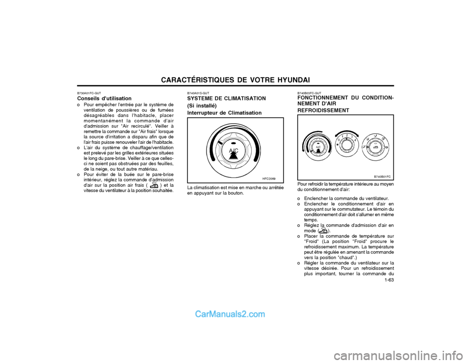 Hyundai Matrix 2004 Manuel du propriétaire (in French) CARACTÉRISTIQUES DE VOTRE HYUNDAI 1-63
B730A01FC-GUT Conseils dutilisation
o Pour empêcher lentrée par le système de ventilation de poussières ou de fumées désagréables dans lhabitacle, pl Hyundai Matrix 2004 Manuel du propriétaire (in French) CARACTÉRISTIQUES DE VOTRE HYUNDAI 1-63
B730A01FC-GUT Conseils dutilisation
o Pour empêcher lentrée par le système de ventilation de poussières ou de fumées désagréables dans lhabitacle, pl