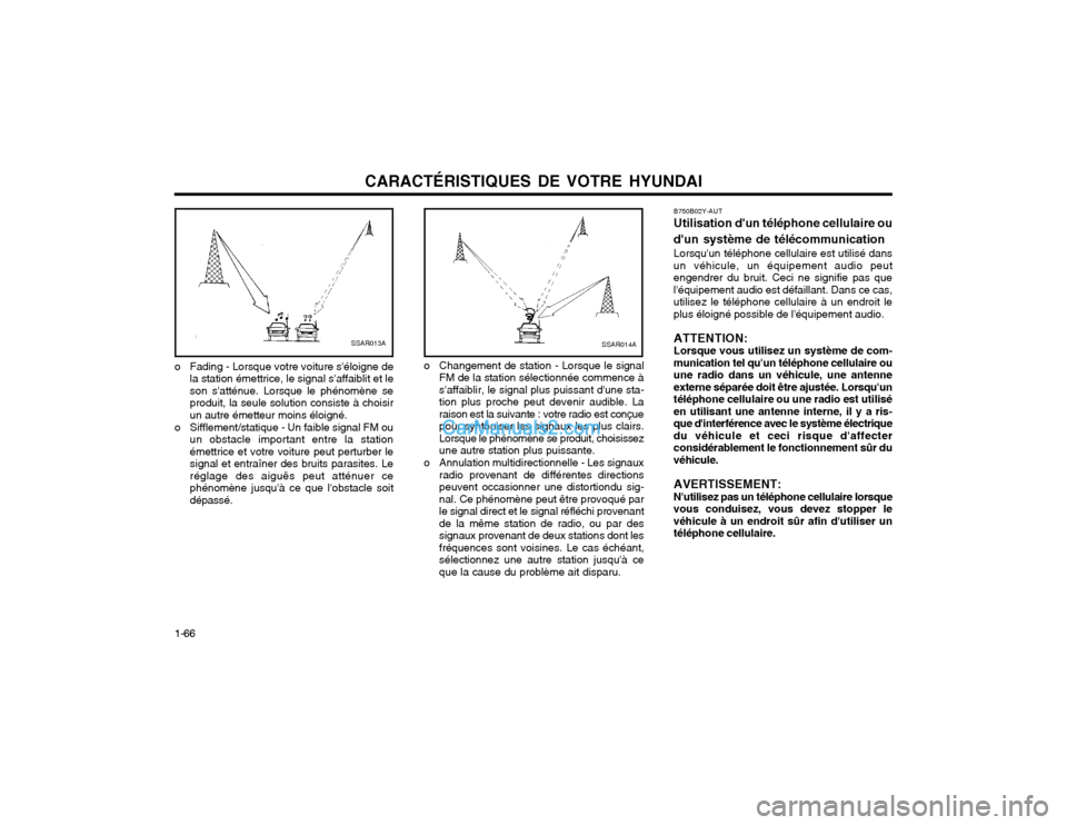 Hyundai Matrix 2004  Manuel du propriétaire (in French) CARACTÉRISTIQUES DE VOTRE HYUNDAI
1-66 B750B02Y-AUT Utilisation dun téléphone cellulaire ou dun système de télécommunication Lorsquun téléphone cellulaire est utilisé dans un véhicule, un