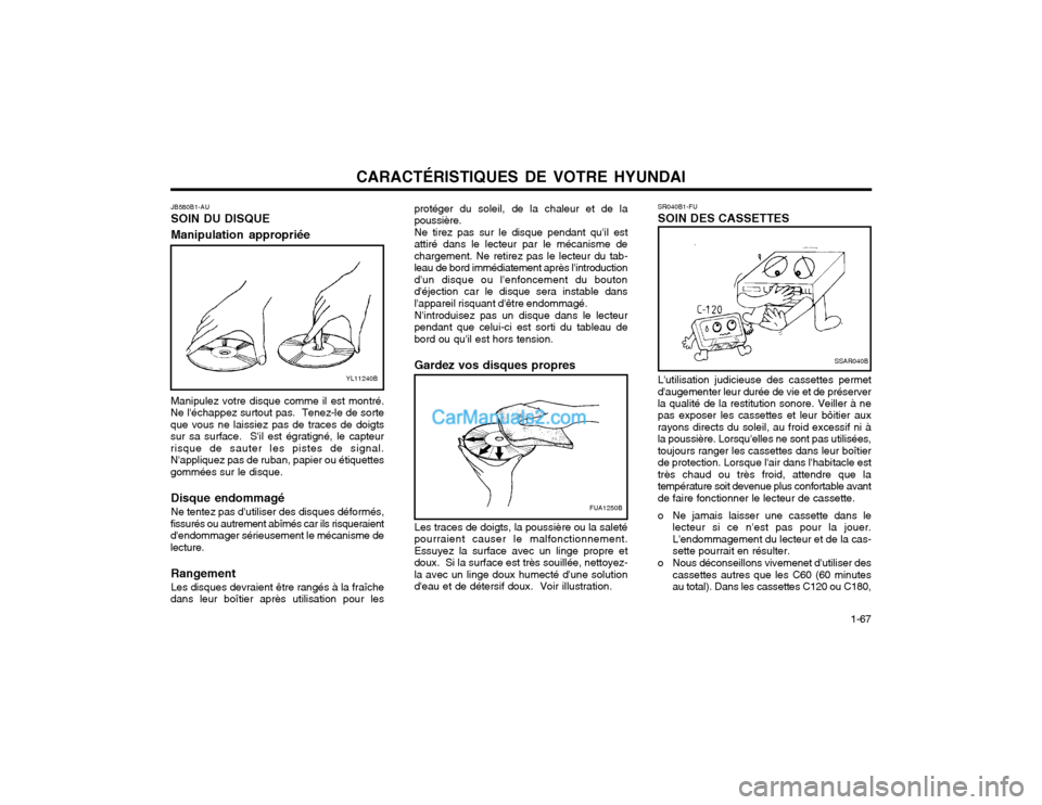 Hyundai Matrix 2004  Manuel du propriétaire (in French) CARACTÉRISTIQUES DE VOTRE HYUNDAI  1-67
SSAR040B
SR040B1-FU SOIN DES CASSETTES Lutilisation judicieuse des cassettes permet daugementer leur durée de vie et de préserver la qualité de la restitu