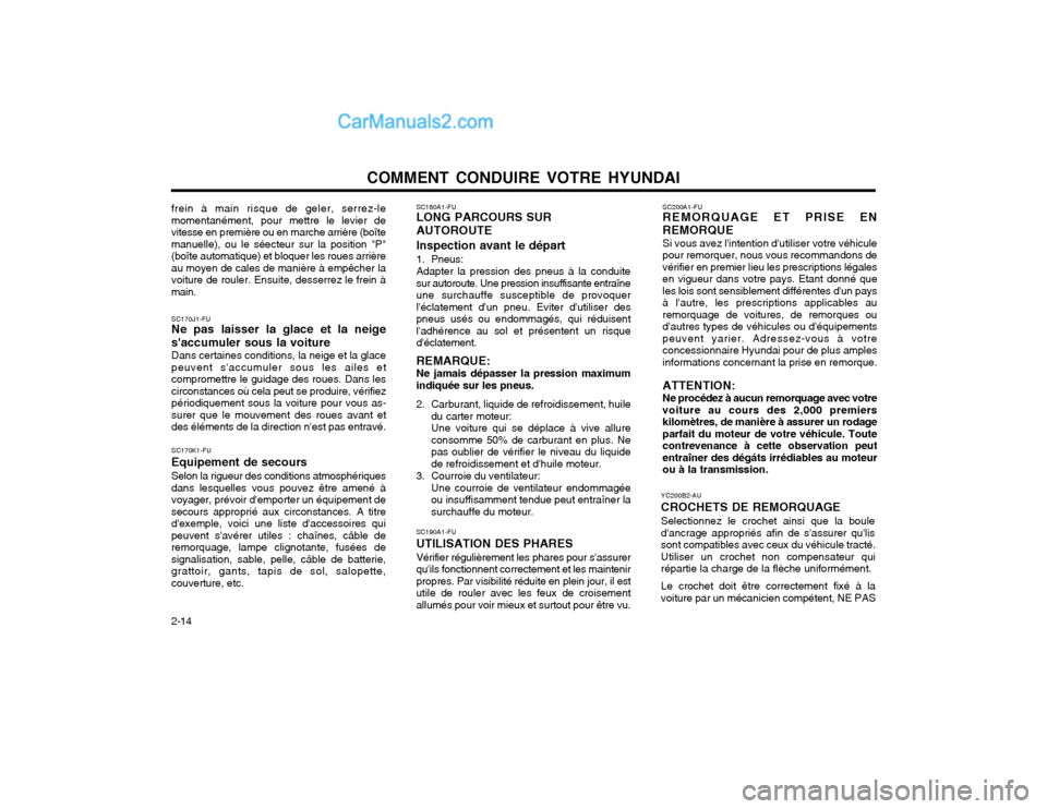 Hyundai Matrix 2004 Manuel du propriétaire (in French) COMMENT CONDUIRE VOTRE HYUNDAI
2-14 SC190A1-FU UTILISATION DES PHARESVérifier régulièrement les phares pour sassurer quils fonctionnent correctement et les maintenirpropres. Par visibilité rédu Hyundai Matrix 2004 Manuel du propriétaire (in French) COMMENT CONDUIRE VOTRE HYUNDAI
2-14 SC190A1-FU UTILISATION DES PHARESVérifier régulièrement les phares pour sassurer quils fonctionnent correctement et les maintenirpropres. Par visibilité rédu