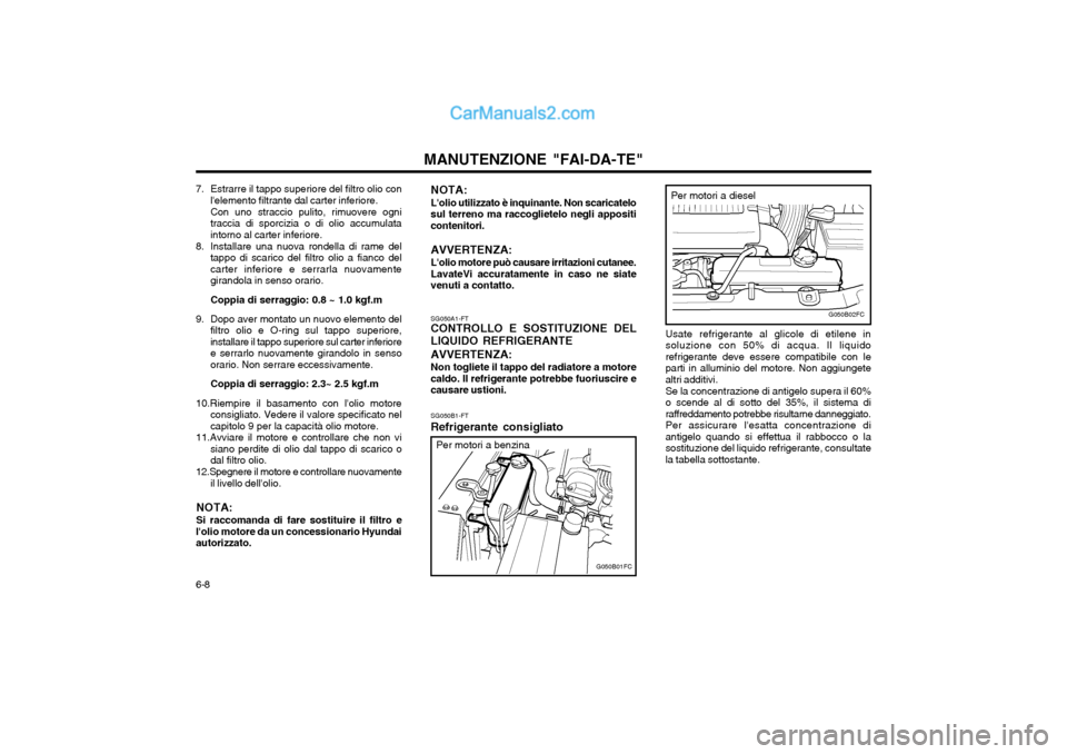 Hyundai Matrix 2004 Manuale del proprietario (in Italian) MANUTENZIONE "FAI-DA-TE"
6-8 Usate refrigerante al glicole di etilene in soluzione con 50% di acqua. Il liquidorefrigerante deve essere compatibile con leparti in alluminio del motore. Non aggiungetea Hyundai Matrix 2004 Manuale del proprietario (in Italian) MANUTENZIONE "FAI-DA-TE"
6-8 Usate refrigerante al glicole di etilene in soluzione con 50% di acqua. Il liquidorefrigerante deve essere compatibile con leparti in alluminio del motore. Non aggiungetea