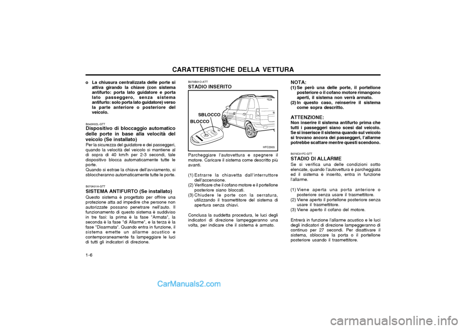 Hyundai Matrix 2004 Manuale del proprietario (in Italian) CARATTERISTICHE DELLA VETTURA
1-6
B070C01FC-GTT STADIO DI ALLARME Se si verifica una delle condizioni sotto elencate, quando lautovettura è parcheggiataed il sistema è inserito, entra in funzionel Hyundai Matrix 2004 Manuale del proprietario (in Italian) CARATTERISTICHE DELLA VETTURA
1-6
B070C01FC-GTT STADIO DI ALLARME Se si verifica una delle condizioni sotto elencate, quando lautovettura è parcheggiataed il sistema è inserito, entra in funzionel