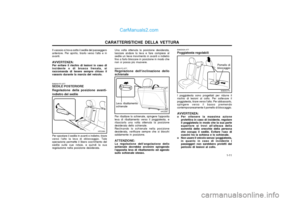 Hyundai Matrix 2004  Manuale del proprietario (in Italian) CARATTERISTICHE DELLA VETTURA  1-11
HFC2061
Leva ribaltamento schienale
B080I01FC-GTT Regolazione dellinclinazione dello schienale Per ribaltare lo schienale, spingere lapposita
leva di ribaltamento
