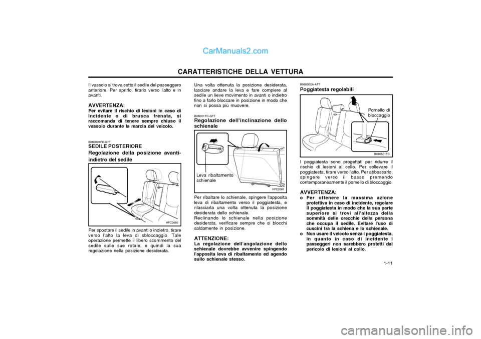Hyundai Matrix 2004 Manuale del proprietario (in Italian) CARATTERISTICHE DELLA VETTURA 1-11
HFC2061
Leva ribaltamento schienale
B080I01FC-GTT Regolazione dellinclinazione dello schienale Per ribaltare lo schienale, spingere lapposita
leva di ribaltamento Hyundai Matrix 2004 Manuale del proprietario (in Italian) CARATTERISTICHE DELLA VETTURA 1-11
HFC2061
Leva ribaltamento schienale
B080I01FC-GTT Regolazione dellinclinazione dello schienale Per ribaltare lo schienale, spingere lapposita
leva di ribaltamento