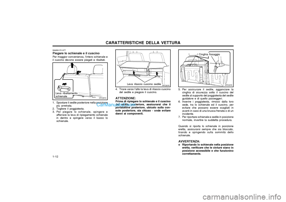 Hyundai Matrix 2004 Manuale del proprietario (in Italian) CARATTERISTICHE DELLA VETTURA
1-12 4. Tirare verso lalto la leva di rilascio cuscino
del sedile e piegare il cuscino.
ATTENZIONE: Prima di ripiegare lo schienale e il cuscino del sedile posteriore, a Hyundai Matrix 2004 Manuale del proprietario (in Italian) CARATTERISTICHE DELLA VETTURA
1-12 4. Tirare verso lalto la leva di rilascio cuscino
del sedile e piegare il cuscino.
ATTENZIONE: Prima di ripiegare lo schienale e il cuscino del sedile posteriore, a