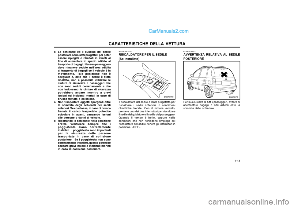 Hyundai Matrix 2004 Manuale del proprietario (in Italian) CARATTERISTICHE DELLA VETTURA 1-13
B100A01FC
B100A01FC-GTT RISCALDATORE PER IL SEDILE (Se installato)
Il riscaldatore del sedile è stato progettato per riscaldare i sedili anteriori in condizionicli Hyundai Matrix 2004 Manuale del proprietario (in Italian) CARATTERISTICHE DELLA VETTURA 1-13
B100A01FC
B100A01FC-GTT RISCALDATORE PER IL SEDILE (Se installato)
Il riscaldatore del sedile è stato progettato per riscaldare i sedili anteriori in condizionicli