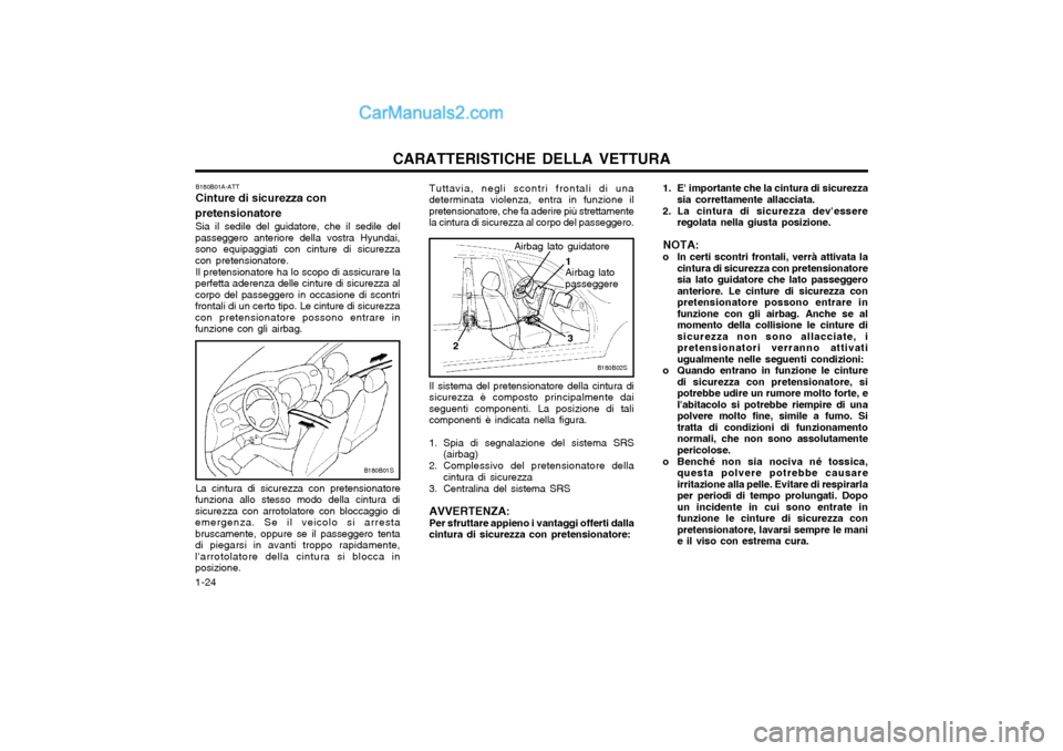 Hyundai Matrix 2004 Manuale del proprietario (in Italian) CARATTERISTICHE DELLA VETTURA
1-24 Il sistema del pretensionatore della cintura di sicurezza è composto principalmente daiseguenti componenti. La posizione di talicomponenti è indicata nella figura. Hyundai Matrix 2004 Manuale del proprietario (in Italian) CARATTERISTICHE DELLA VETTURA
1-24 Il sistema del pretensionatore della cintura di sicurezza è composto principalmente daiseguenti componenti. La posizione di talicomponenti è indicata nella figura.