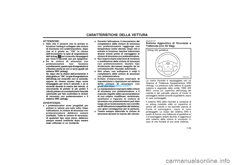 Hyundai Matrix 2004  Manuale del proprietario (in Italian) CARATTERISTICHE DELLA VETTURA  1-25
o Durante lattivazione, il meccanismo del
complessivo delle cinture di sicurezza con pretensionatore raggiunge unatemperatura molto elevata. Dopo che èentrato in 