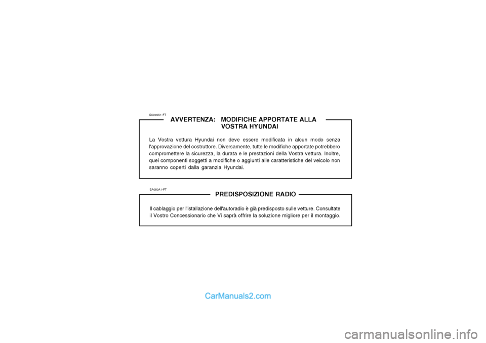 Hyundai Matrix 2004 Manuale del proprietario (in Italian) SA050A1-FTPREDISPOSIZIONE RADIO
Il cablaggio per listallazione dellautoradio è già predisposto sulle vetture. Consultate
il Vostro Concessionario che Vi saprà offrire la soluzione migliore per il Hyundai Matrix 2004 Manuale del proprietario (in Italian) SA050A1-FTPREDISPOSIZIONE RADIO
Il cablaggio per listallazione dellautoradio è già predisposto sulle vetture. Consultate
il Vostro Concessionario che Vi saprà offrire la soluzione migliore per il