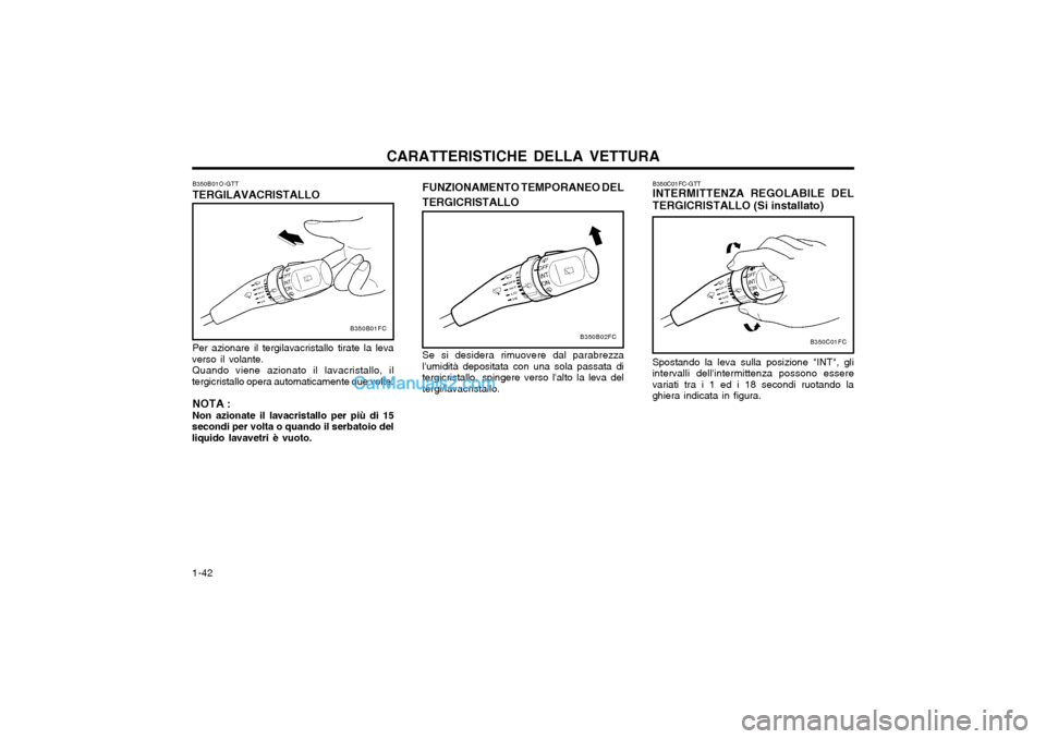 Hyundai Matrix 2004 Manuale del proprietario (in Italian) CARATTERISTICHE DELLA VETTURA
1-42 B350C01FC-GTT INTERMITTENZA REGOLABILE DEL TERGICRISTALLO (Si installato)
B350C01FC
Spostando la leva sulla posizione "INT", gli intervalli dellintermittenza posson Hyundai Matrix 2004 Manuale del proprietario (in Italian) CARATTERISTICHE DELLA VETTURA
1-42 B350C01FC-GTT INTERMITTENZA REGOLABILE DEL TERGICRISTALLO (Si installato)
B350C01FC
Spostando la leva sulla posizione "INT", gli intervalli dellintermittenza posson