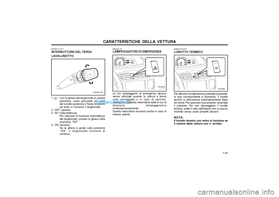 Hyundai Matrix 2004  Manuale del proprietario (in Italian) CARATTERISTICHE DELLA VETTURA  1-43
SB240A1-FT LAMPEGGIATORI DI EMERGENZA Le luci lampeggianti di emergenza devono venire utilizzate quando la vettura è fermasulla carreggiata o in caso di pericolo.P