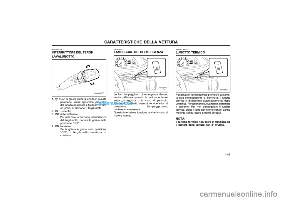 Hyundai Matrix 2004 Manuale del proprietario (in Italian) CARATTERISTICHE DELLA VETTURA 1-43
SB240A1-FT LAMPEGGIATORI DI EMERGENZA Le luci lampeggianti di emergenza devono venire utilizzate quando la vettura è fermasulla carreggiata o in caso di pericolo.P Hyundai Matrix 2004 Manuale del proprietario (in Italian) CARATTERISTICHE DELLA VETTURA 1-43
SB240A1-FT LAMPEGGIATORI DI EMERGENZA Le luci lampeggianti di emergenza devono venire utilizzate quando la vettura è fermasulla carreggiata o in caso di pericolo.P
