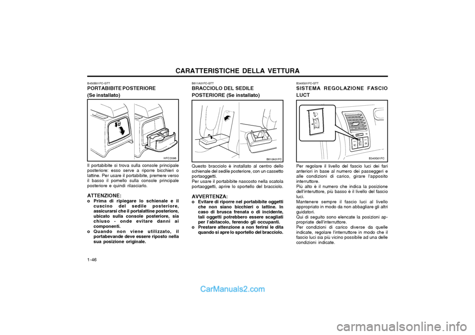 Hyundai Matrix 2004  Manuale del proprietario (in Italian) CARATTERISTICHE DELLA VETTURA
1-46 B340G01FC-GTT SISTEMA REGOLAZIONE FASCIO LUCT Per regolare il livello del fascio luci dei fari anteriori in base al numero dei passeggeri ealle condizioni di carico,